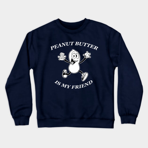 peanut butter is my friend Crewneck Sweatshirt by TheAwesomeShop